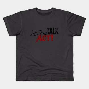 Don`t Talk Act! Kids T-Shirt